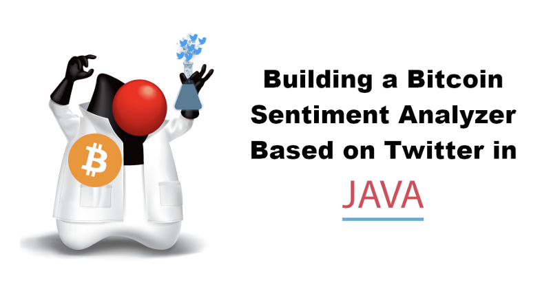 Building A Bitcoin Sentiment Analyzer Based On Twitter In Java